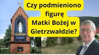 Czy podmieniono figurę Matki Bożej w Gietrzwałdzie? Są niezbite dowody?
