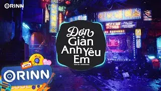 Đơn Giản Anh Y&ecirc;u Em (Orinn Remix) - Tiến Tới | Anh Chẳng Thể N&agrave;o Ngừng Y&ecirc;u Em Remix Hot Tiktok 2023