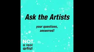 Ask the Artists Q&A | Ep12 | Not A Real Artist Podcast