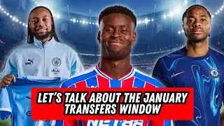 LET'S TALK ABOUT THE JANUARY TRANSFER WINDOW