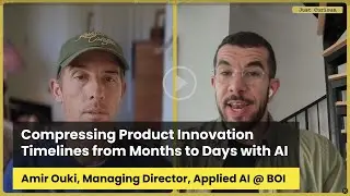 Compressing Product Innovation Timelines from Months to Days with AI | Amir Ouki, BOI