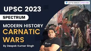 L6: Carnatic Wars | Spectrum Modern History Series | Crack UPSC CSE 2023 | IAS | Deepak Kumar Singh
