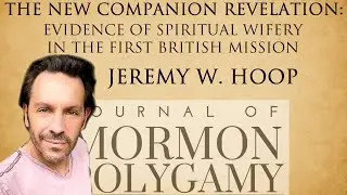 Jeremy Hoop: The New Companion Revelation: Evidence of Spiritual Wifery in the First British Mission