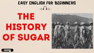 The Truth About Sugar's History | English Listening & Speaking Practice