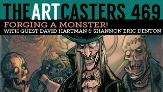 Artcasters 469 - Forging a Monster With David Hartman and Shannon Eric Denton