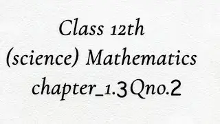 #class 12th maths chapter 1.3 ka question number 2