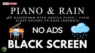 Relaxing Piano Music & Rain Sounds No Ads Live Stream | Black Screen for 11 Hours of Deep Sleep