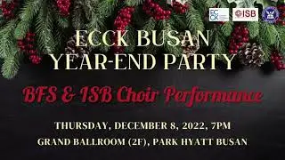 2022.12.08 ECCK Year-End Party: BFS & ISB Choir Performance
