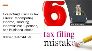 Correcting Tax Errors: Recomputing Income, Inadmissible Expenses, and Business Issues Mr Qamar