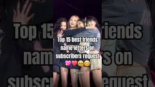 Top 15 best friends name letters ❤️💖😊🎀 #shortvideo #ytshorts @FLORaBLooM777🎀 #blackpink 🌿🕊