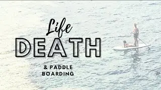 Life, Death and Paddle Boarding