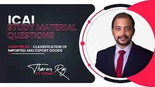 Customs | Chapter 3 | Classification of Imported and Export Goods | ICAI Study Material