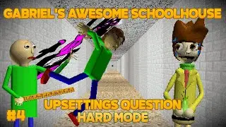 Waste of Time! | Gabriel's Awesome Schoolhouse Part 4 - Hard Mode [Baldi's Basics Mod]
