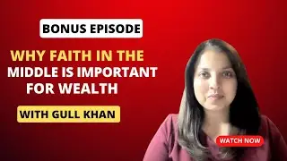 Why Faith in the Middle is Important for Wealth  | Money Mindset with Gull Khan