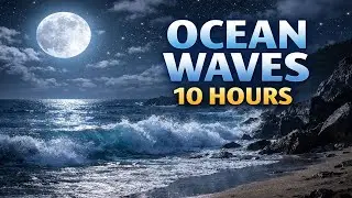 10 Hours Ocean Waves at Night 🌙 Deep Sleep & Relaxation