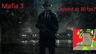 MAFIA 3 CAPPED AT 30 FPS UNACCEPTABLE