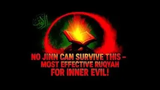 💢No Jinn Will Last &ndash; This Ruqyah Destroys Inner Darkness Instantly!