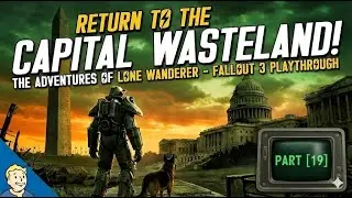 Return to the Capital Wasteland! - The Adventures of Lone Wanderer - Fallout 3 Playthrough  Part 19