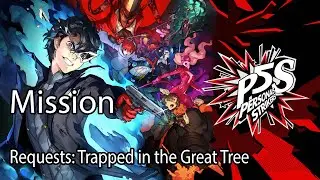 Persona 5 Strikers Mission Requests: Trapped in the Great Tree
