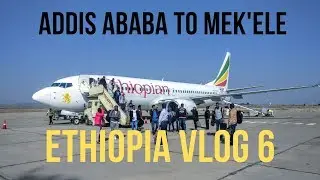 Addis Ababa to Mekele on Ethiopian Airlines | Ethiopia Vlog 6
