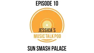 EP10- Interview with SUN SMASH PALACE