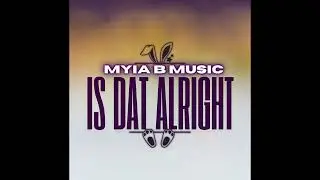 &ldquo;Is Dat Alright&rdquo; by Myia B Music