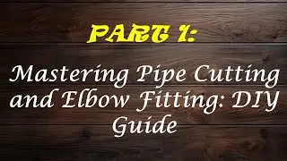 Mastering Pipe Cutting and Elbow Fitting: DIY Guide | Mars Rover / Rocker Bogie Robot  | PART-1