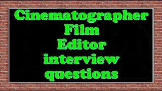 Cinematographer Film Editor interview questions