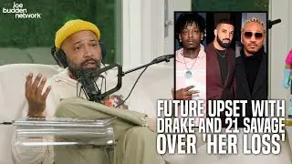 Future Upset With Drake and 21 Savage over 'Her Loss' | Joe Budden Reacts