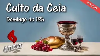 Culto de Santa Ceia - Domingo  -  7/dez/2025 às 18 horas