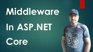 Middleware In ASP.NET Core | What is Middleware | How to create Custom Middleware