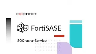 SOCaaS Integration with FortiSASE Demo | Unified SASE