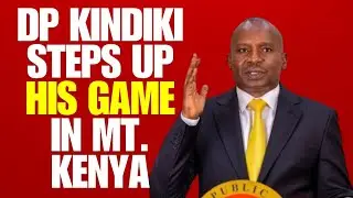 🔥 DP Kindiki Steps Up His Game in Mt. Kenya  🔥