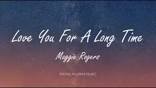 Maggie Rogers - Love You For A Long Time (Lyrics)