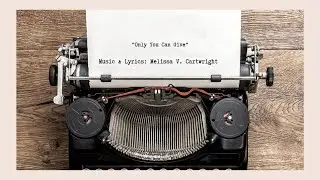 Melissa V. Cartwright - Only You Can Give (Lyric Video)