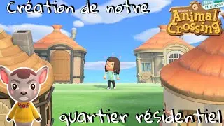 CRÉATION DE NOTRE QUARTIER RÉSIDENTIEL - ANIMAL CROSSING NEW HORIZONS !