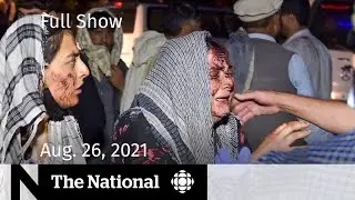 CBC News: The National | Deadly Kabul blast, Canada ends airlifts, Diversity in politics