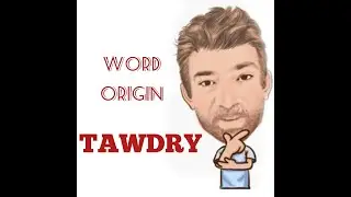 English Tutor Nick P Word Origins (227) Tawdry