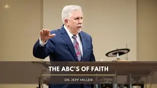 The ABCs of Faith | Dr. Jeff Miller | Sunday, May 16, 2021