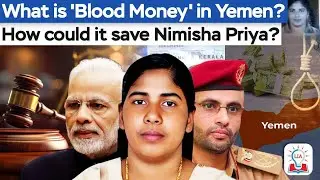 What is &lsquo;Blood Money&rsquo; in Yemen: How Could It Save Nimisha Priya l Legacy IAS