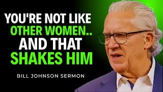 You're Not Like Other Women And That Shakes - Inspire By Bill Johnson