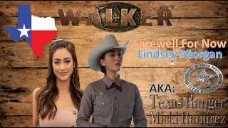 Farewell For Now Lindsey Morgan AKA: Texas Ranger Micki Ramirez