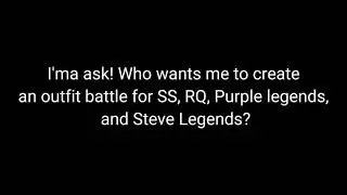 :) I wanna ask (something related to outfit battles and Steve stuff)