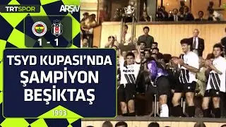 Fenerbah&ccedil;e - Beşiktaş: 1-1 (1993 TSYD Kupası Beşiktaş'ın)