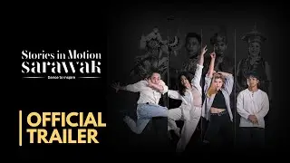 Stories In Motion : Sarawak | Official Trailer