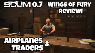 SCUM V0.7 | Wings of Fury Update - Traders, Airplanes & More | Patch Review 2022 - WE'RE BACK!