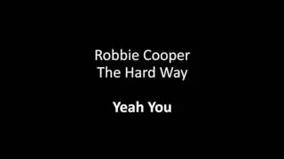 Robbie Cooper The Hard Way Yeah You