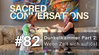 Darkroom Part 2 - When Time Dissolves - Sacred Conversations Episode 82