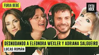 DESNUDANDO A ELEONORA WEXLER Y ADRIANA SALGUEIRO | con LUCAS ROM&Aacute;N en FURIA BEB&Eacute;