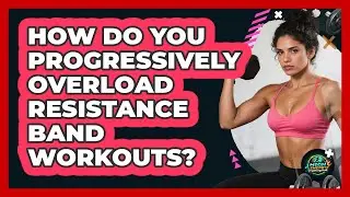 How Do You Progressively Overload Resistance Band Workouts? - High Energy Training Hub